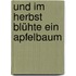 Und Im Herbst Blühte Ein Apfelbaum
