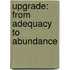 Upgrade: From Adequacy To Abundance