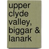 Upper Clyde Valley, Biggar & Lanark by Ordnance Survey