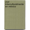 Vivir interculturalmente en México by Ana Marin