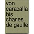 Von Caracalla bis Charles de Gaulle