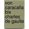 Von Caracalla bis Charles de Gaulle by Klaus Fischer