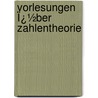 Vorlesungen Ï¿½Ber Zahlentheorie by Richard Dedekind