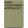 Water Conservation: Artificial Turf by Books Llc