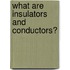 What Are Insulators and Conductors?