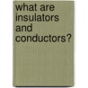 What Are Insulators and Conductors? by Ron Monroe