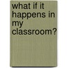 What If it Happens in My Classroom? door Kate Sida-Nicholls