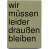 Wir Müssen Leider Draußen Bleiben by Kathrin Hartmann