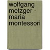 Wolfgang Metzger - Maria Montessori door Carolin Schehr