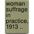 Woman Suffrage in Practice, 1913 ..