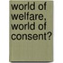 World Of Welfare, World Of Consent?