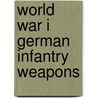 World War I German Infantry Weapons by Books Llc