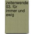 Zeitenwende 03. Für immer und ewig