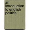 an Introduction to English Politics door John MacKinnon Robertson