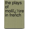 the Plays of Moliï¿½Re in French door Alfred Rayney Waller
