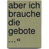 Aber Ich Brauche Die Gebote ...« door Rainer Hering