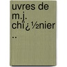 Uvres De M.J. Chï¿½Nier .. door Marie-Joseph Chï¿½Nier