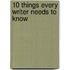 10 Things Every Writer Needs to Know