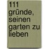 111 Gründe, Seinen Garten Zu Lieben