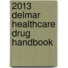 2013 Delmar Healthcare Drug Handbook door George Spratto