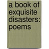 A Book Of Exquisite Disasters: Poems door Charlene Monahan Spearen