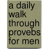 A Daily Walk Through Provebs For Men door Freeman Smith