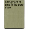 A Fragment of Time in the Pure State door Beth Harland