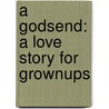A Godsend: A Love Story For Grownups door Richard Marek