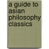 A Guide to Asian Philosophy Classics