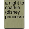 A Night to Sparkle (Disney Princess) by Random House Disney