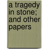 A Tragedy in Stone; And Other Papers door Algernon Bertram Freeman-Mitford