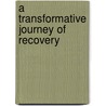 A Transformative Journey of Recovery door Suzanne Pereira