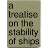 A Treatise on the Stability of Ships door Sir Edward James Reed