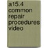 A15.4 Common Repair Procedures Video