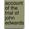 Account Of The Trial Of John Edwards door John Edwardsq