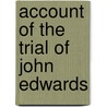 Account Of The Trial Of John Edwards door John Edwardsq