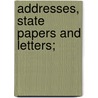Addresses, State Papers and Letters; door Grover Cleveland