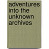 Adventures into the Unknown Archives by Authors Various