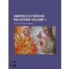 America's Foreign Relations Volume 1 by Willis Fletcher Johnson