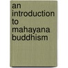 An Introduction To Mahayana Buddhism door William M. McGovern