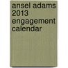 Ansel Adams 2013 Engagement Calendar door Ansel Adams