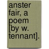 Anster Fair, a Poem [By W. Tennant]. by Rev William Tennant
