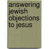 Answering Jewish Objections To Jesus door Michael J. Brown