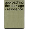 Approaching the Dark Age - Resonance by Matthew Chivers