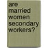 Are Married Women Secondary Workers?