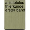 Aristtoteles Thierkunde. Erster Band by Aristotle Aristotle