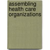 Assembling Health Care Organizations door Lars Walter