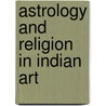 Astrology And Religion In Indian Art door Swami Sivapriyananda