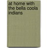At Home with the Bella Coola Indians door Thomas F. McIlwraith