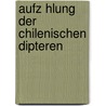 Aufz Hlung Der Chilenischen Dipteren by R.A. Philippi